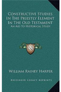 Constructive Studies In The Priestly Element In The Old Testament