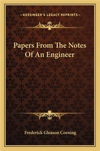 Papers from the Notes of an Engineer