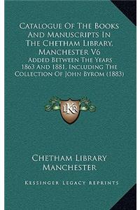 Catalogue of the Books and Manuscripts in the Chetham Library, Manchester V6