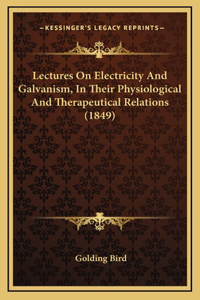 Lectures on Electricity and Galvanism, in Their Physiological and Therapeutical Relations (1849)