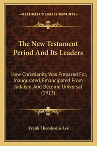 New Testament Period and Its Leaders