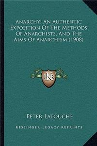Anarchy! An Authentic Exposition Of The Methods Of Anarchists, And The Aims Of Anarchism (1908)