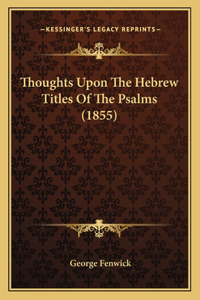 Thoughts Upon The Hebrew Titles Of The Psalms (1855)