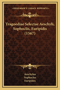 Tragoediae Selectae Aeschyli, Sophoclis, Euripidis (1567)