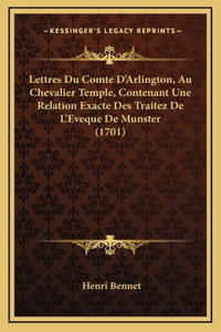 Lettres Du Comte D'Arlington, Au Chevalier Temple, Contenant Une Relation Exacte Des Traitez De L'Eveque De Munster (1701)