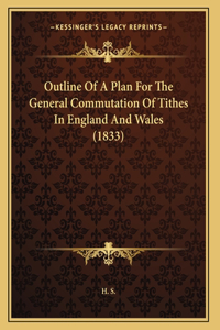 Outline Of A Plan For The General Commutation Of Tithes In England And Wales (1833)
