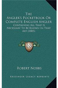 The Angler's Pocketbook or Complete English Angler