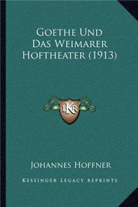 Goethe Und Das Weimarer Hoftheater (1913)