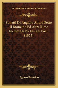 Sonetti Di Angiolo Allori Detto Il Bronzino Ed Altre Rime Inedite Di Piv Insigni Poeti (1823)