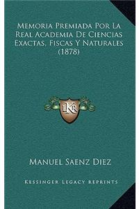 Memoria Premiada Por La Real Academia De Ciencias Exactas, Fiscas Y Naturales (1878)