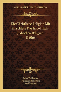 Die Christliche Religion Mit Einschluss Der Israelitisch-Judischen Religion (1906)
