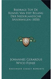 Bijdrage Tot De Kennis Van Het Belang Der Nederlandsche Spoorwegen (1858)