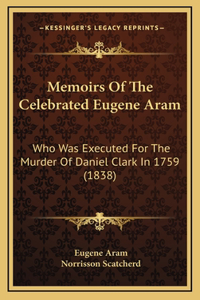 Memoirs Of The Celebrated Eugene Aram