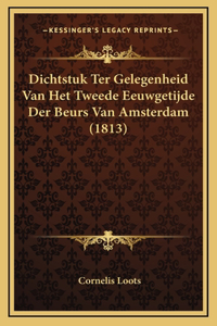 Dichtstuk Ter Gelegenheid Van Het Tweede Eeuwgetijde Der Beurs Van Amsterdam (1813)