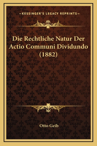 Die Rechtliche Natur Der Actio Communi Dividundo (1882)