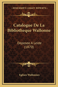 Catalogue De La Bibliotheque Wallonne