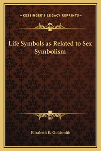 Life Symbols as Related to Sex Symbolism