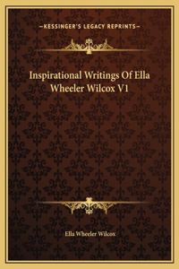 Inspirational Writings Of Ella Wheeler Wilcox V1