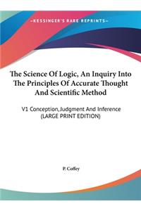 The Science of Logic, an Inquiry Into the Principles of Accurate Thought and Scientific Method