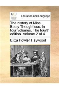 The History of Miss Betsy Thoughtless. in Four Volumes. the Fourth Edition. Volume 2 of 4