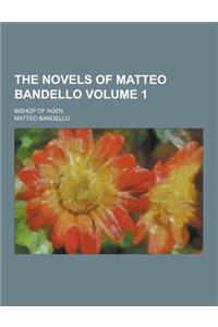 The Novels of Matteo Bandello; Bishop of Agen Volume 1