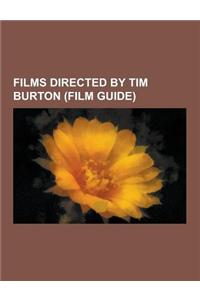 Films Directed by Tim Burton (Film Guide): Batman, Batman Returns, Sleepy Hollow, Alice in Wonderland, Big Fish, Planet of the Apes, Charlie and the C