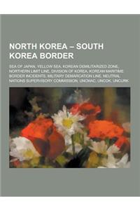 North Korea - South Korea Border: Sea of Japan, Yellow Sea, Korean Demilitarized Zone, Northern Limit Line, Division of Korea, Korean Maritime Border