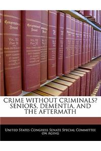 Crime Without Criminals? Seniors, Dementia, and the Aftermath