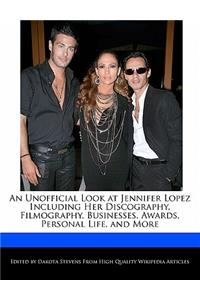 An Unofficial Look at Jennifer Lopez Including Her Discography, Filmography, Businesses, Awards, Personal Life, and More