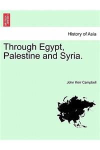 Through Egypt, Palestine and Syria.