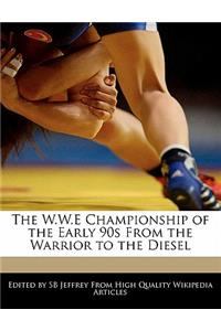 The W.W.E Championship of the Early 90s from the Warrior to the Diesel
