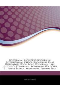 Articles on Kodaikanal, Including: Kodaikanal International School, Kodaikanal Solar Observatory, Kodai Road, Kodaikanal Lake, History of Kodaikanal,