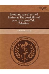 Breathing Sun-Drenched Horizons: The Possibility of Poetry in Post-Oslo Palestine