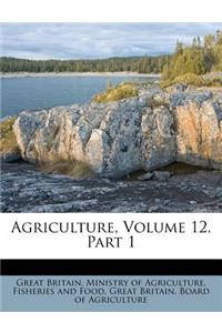 Agriculture, Volume 12, Part 1