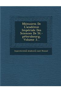 Memoires de L'Academie Imperiale Des Sciences de St.-Petersbourg, Volume 3...