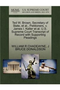 Ted W. Brown, Secretary of State, Et Al., Petitioners, V. James I. Keller Et Al. U.S. Supreme Court Transcript of Record with Supporting Pleadings