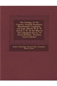 The Geology of the Country Around Stockport, Macclesfield, Congleton, and Leek. (Sheets 81 N. W. and 81 S. W. of the Map of the Geological Survey of G