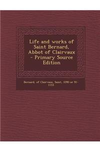 Life and Works of Saint Bernard, Abbot of Clairvaux