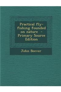 Practical Fly-Fishing Founded on Nature