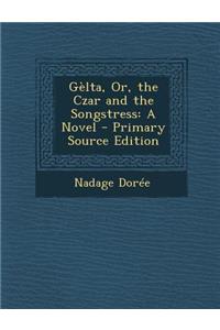 Gelta, Or, the Czar and the Songstress