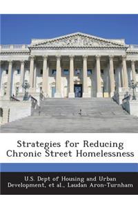 Strategies for Reducing Chronic Street Homelessness
