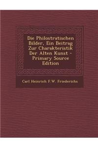 Die Philostratischen Bilder, Ein Beitrag Zur Charakteristik Der Alten Kunst