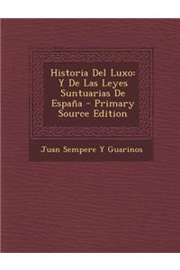 Historia del Luxo: Y de Las Leyes Suntuarias de Espana
