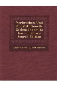 Verbrechen Und Konstitutionelle Seelenabnormitaten