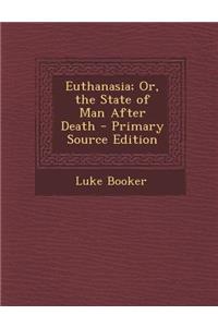 Euthanasia; Or, the State of Man After Death