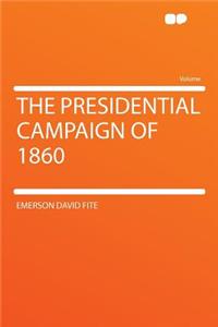 The Presidential Campaign of 1860