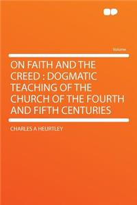 On Faith and the Creed: Dogmatic Teaching of the Church of the Fourth and Fifth Centuries