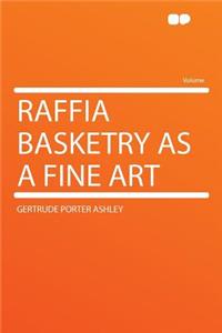 Raffia Basketry as a Fine Art