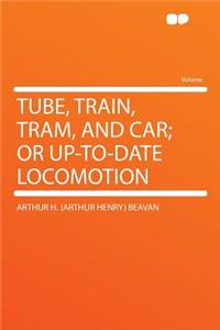 Tube, Train, Tram, and Car; Or Up-To-Date Locomotion