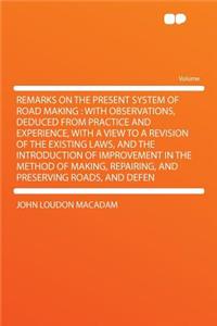 Remarks on the Present System of Road Making